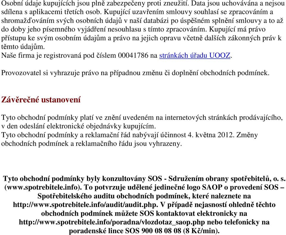 zpracováním. Kupující má právo přístupu ke svým osobním údajům a právo na jejich opravu včetně dalších zákonných práv k těmto údajům.