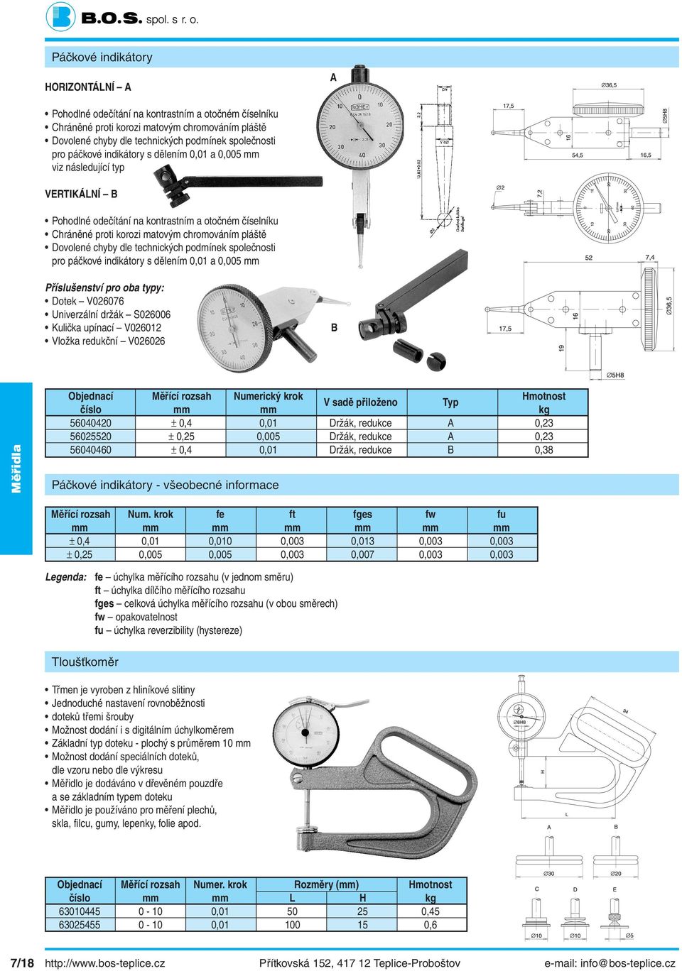 technických podmínek společnosti pro páčkové indikátory s dělením 0,0 a 0,005 mm Příslušenství pro oba typy: Dotek V026076 Univerzální držák S026006 Kulička upínací V02602 Vložka redukční V026026 B