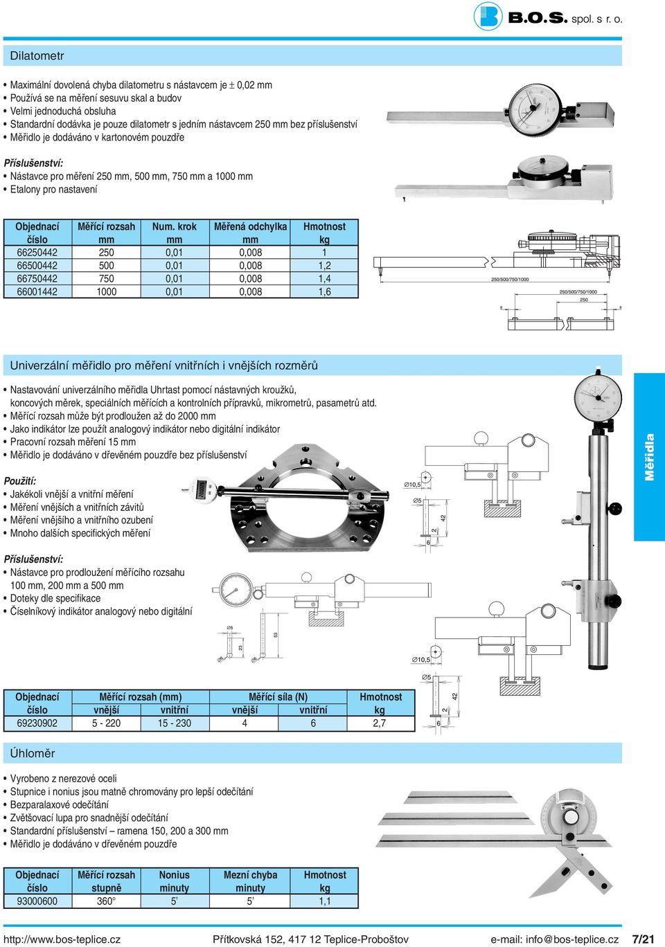 krok Měřená odchylka Hmotnost číslo mm mm mm kg 66250442 250 0,0 0,008 66500442 500 0,0 0,008,2 66750442 750 0,0 0,008,4 6600442 000 0,0 0,008,6 Závitníky Univerzální měřidlo pro měření vnitřních i