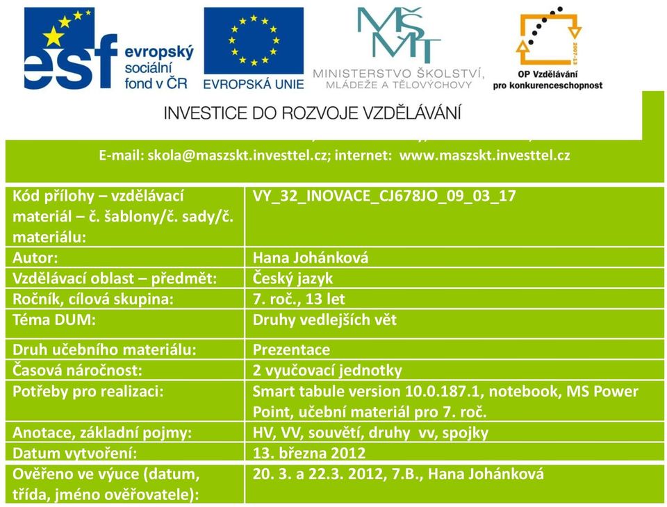 materiálu: Autor: Hana Johánková Vzdělávací oblast předmět: Český jazyk Ročník, cílová skupina: 8.roč.,14 7.