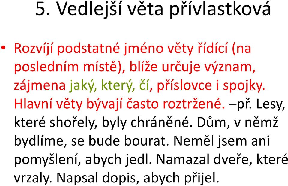 Hlavní věty bývají často roztržené. př. Lesy, které shořely, byly chráněné.