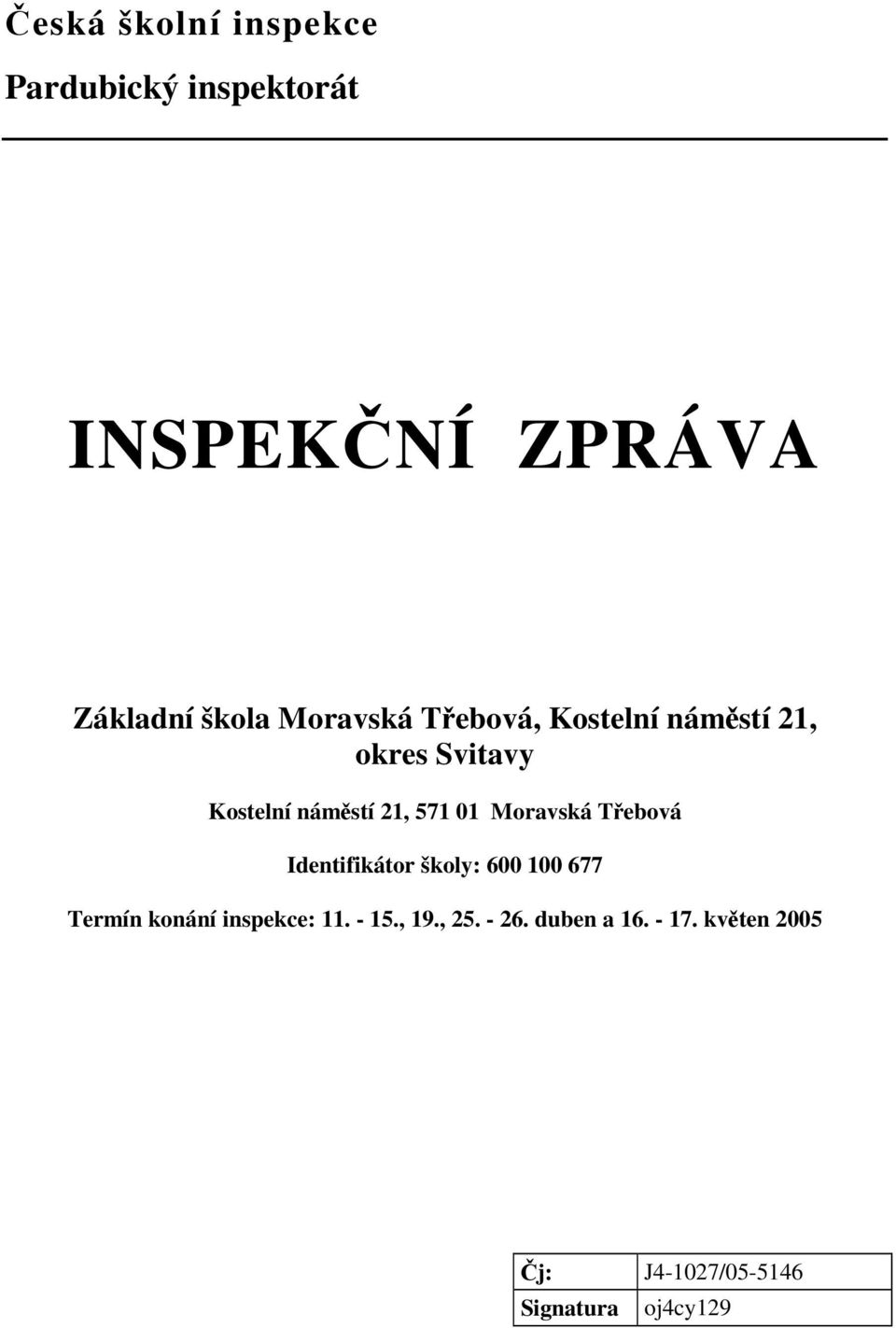 Moravská Tebová Identifikátor školy: 600 100 677 Termín konání inspekce: 11.