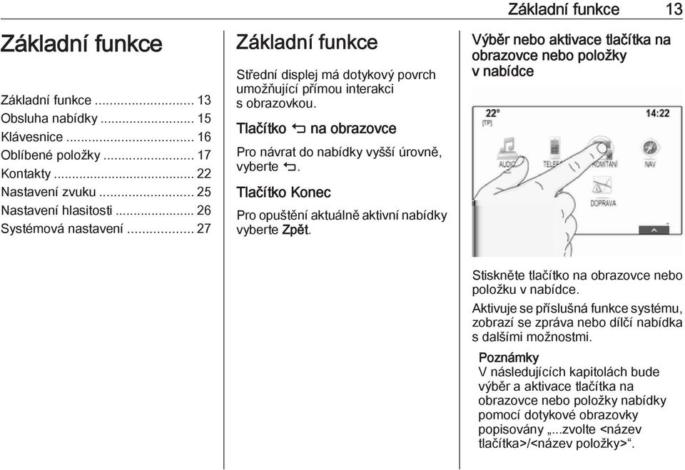 Tlačítko Konec Pro opuštění aktuálně aktivní nabídky vyberte Zpět.