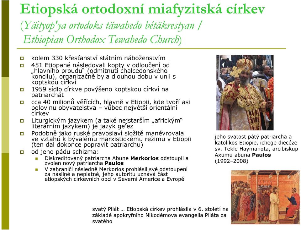 věřících, hlavně v Etiopii, kde tvoří asi polovinu obyvatelstva vůbec největší orientální církev Liturgickým jazykem (a také nejstarším africkým literárním jazykem) je jazyk ge'ez Podobně jako ruské