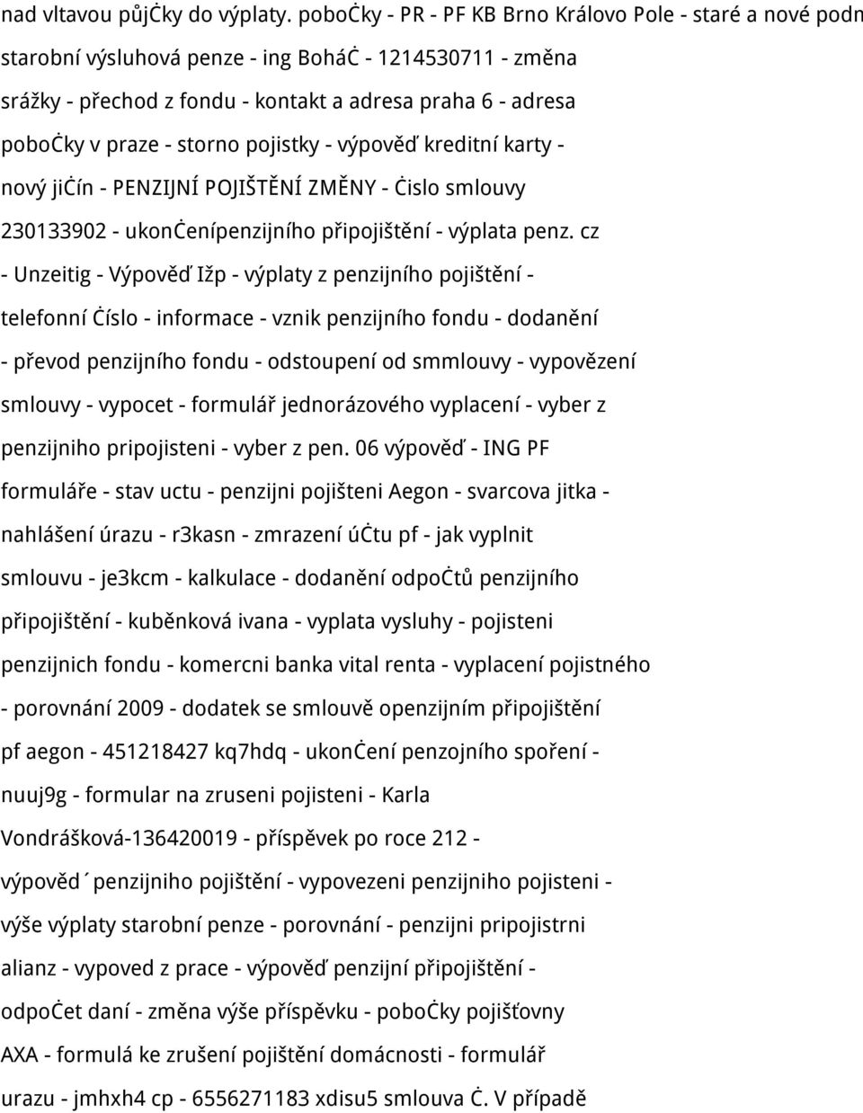 storno pojistky - výpověď kreditní karty - nový jičín - PENZIJNÍ POJIŠTĚNÍ ZMĚNY - čislo smlouvy 230133902 - ukončenípenzijního připojištění - výplata penz.