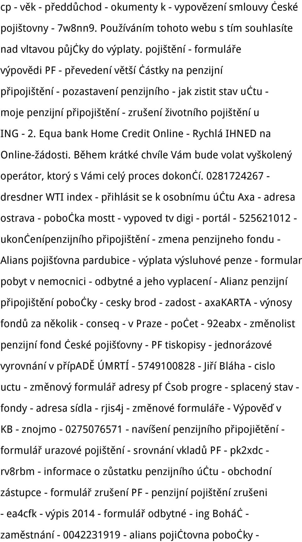 2. Equa bank Home Credit Online - Rychlá IHNED na Online-žádosti. Během krátké chvíle Vám bude volat vyškolený operátor, ktorý s Vámi celý proces dokončí.