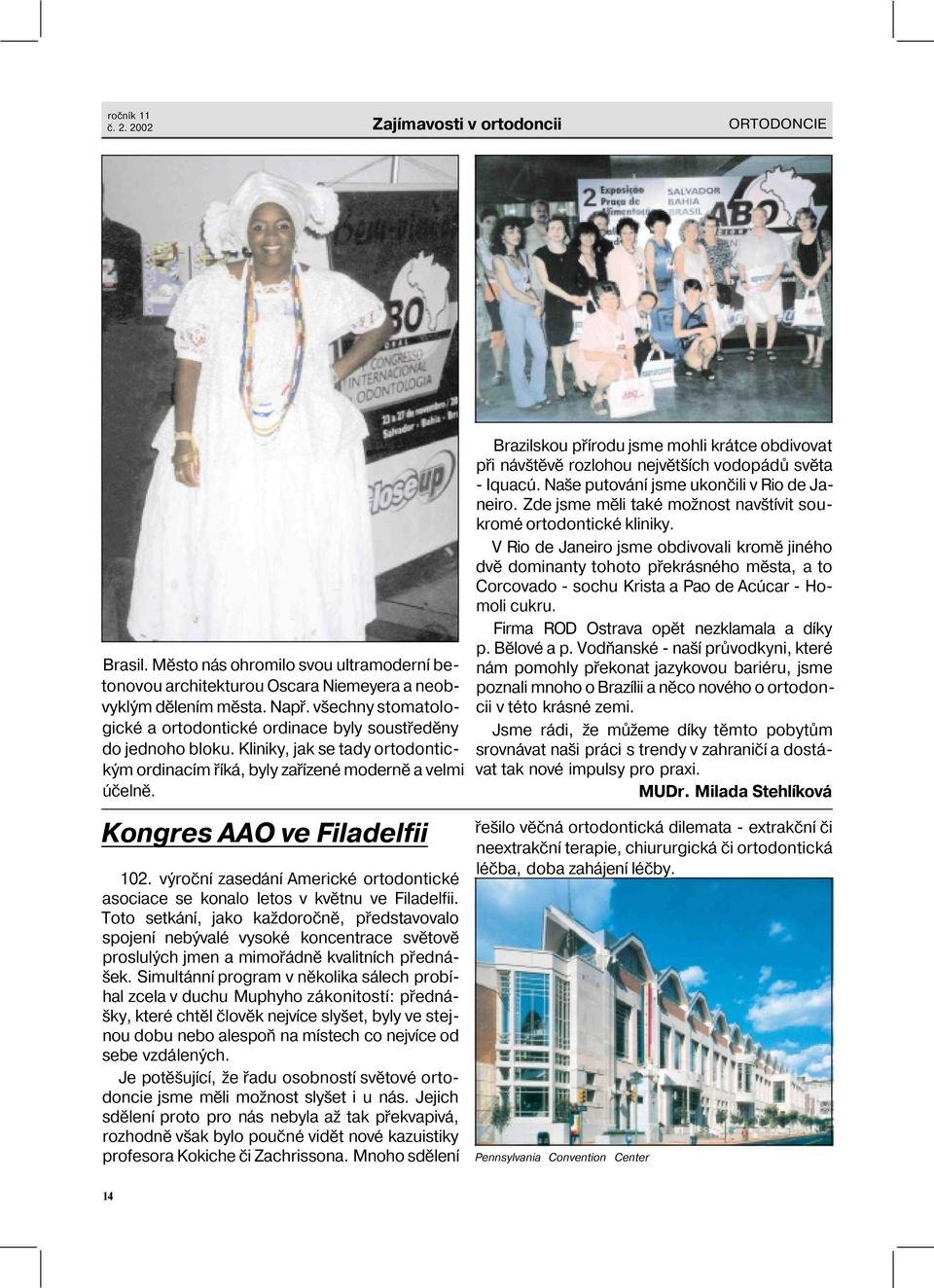 Kongres AAO ve Filadelfii 102. výroční zasedání Americké ortodontické asociace se konalo letos v květnu ve Filadelfii.