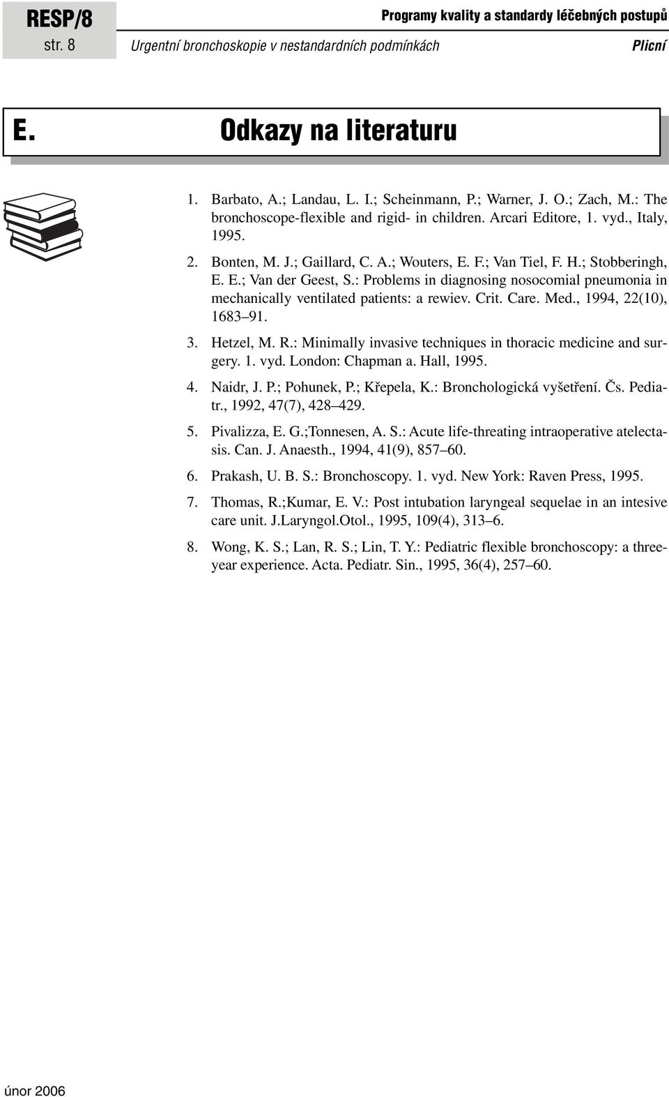 : Problems in diagnosing nosocomial pneumonia in mechanically ventilated patients: a rewiev. Crit. Care. Med., 1994, 22(10), 1683 91. 3. Hetzel, M. R.