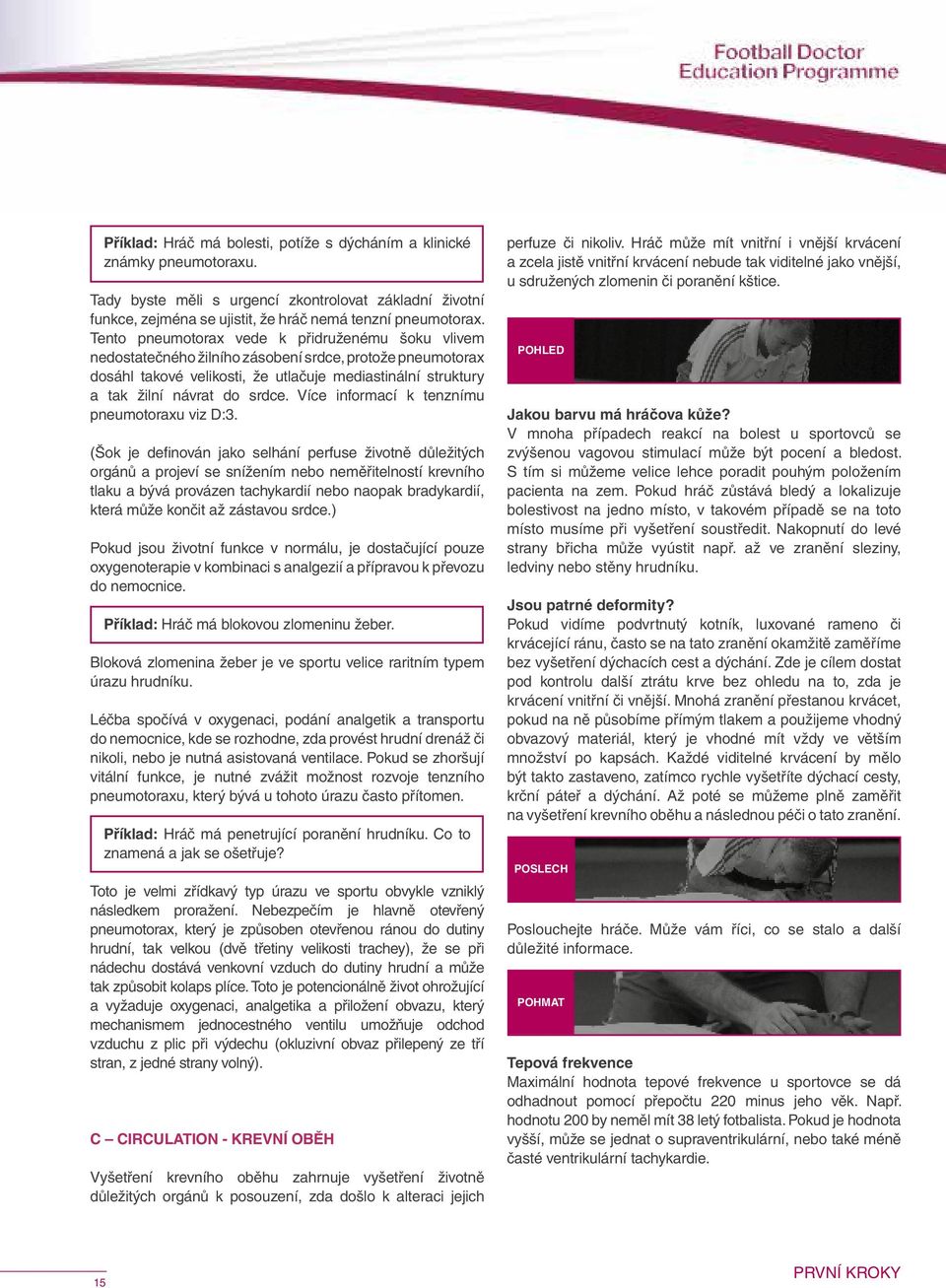 Více informací k tenznímu pneumotoraxu viz D:3.