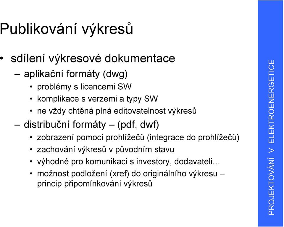 zobrazení pomocí prohlížečů (integrace do prohlížečů) zachování výkresů v původním stavu výhodné pro