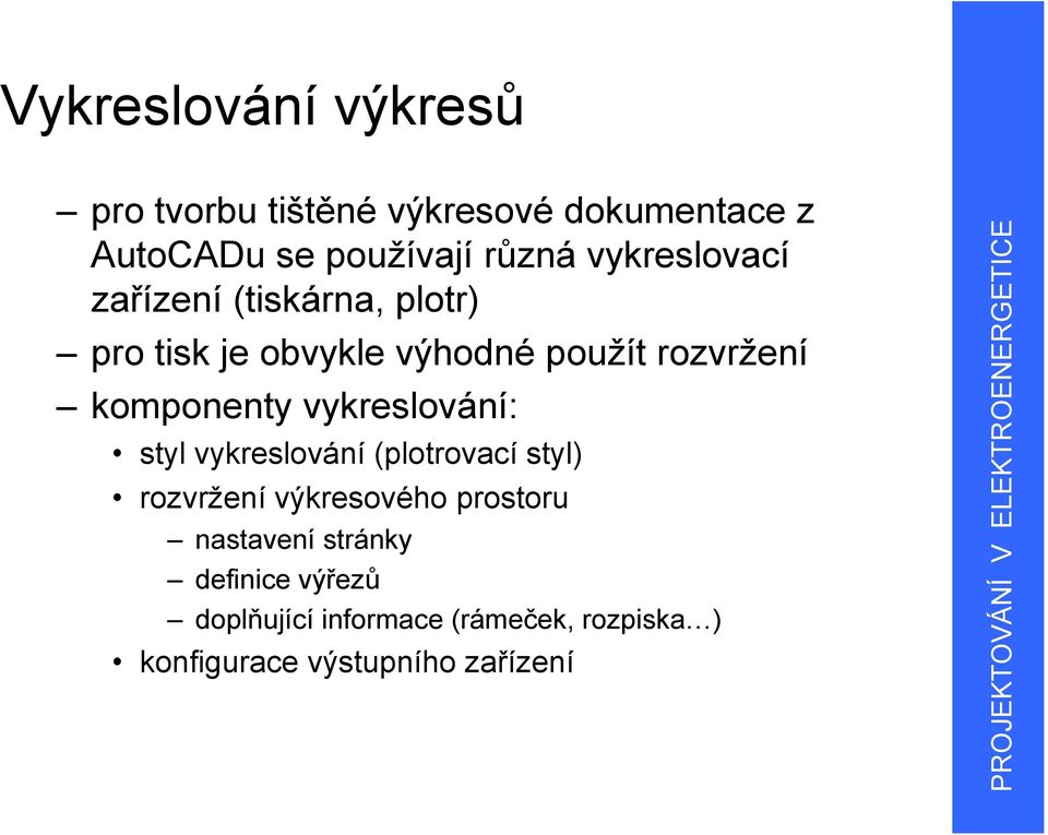 komponenty vykreslování: styl vykreslování (plotrovací styl) rozvržení výkresového prostoru