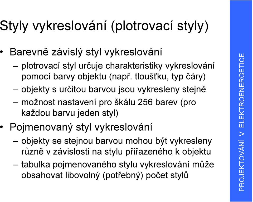 tloušťku, typ čáry) objekty s určitou barvou jsou vykresleny stejně možnost nastavení pro škálu 256 barev (pro každou barvu