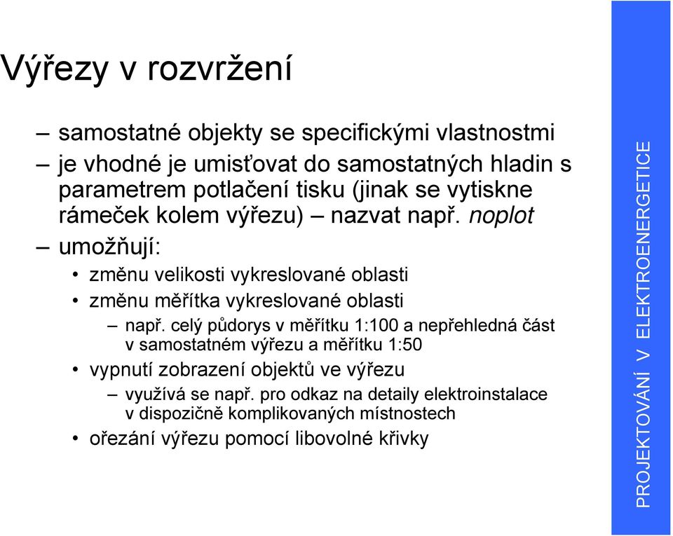 noplot umožňují: změnu velikosti vykreslované oblasti změnu měřítka vykreslované oblasti např.