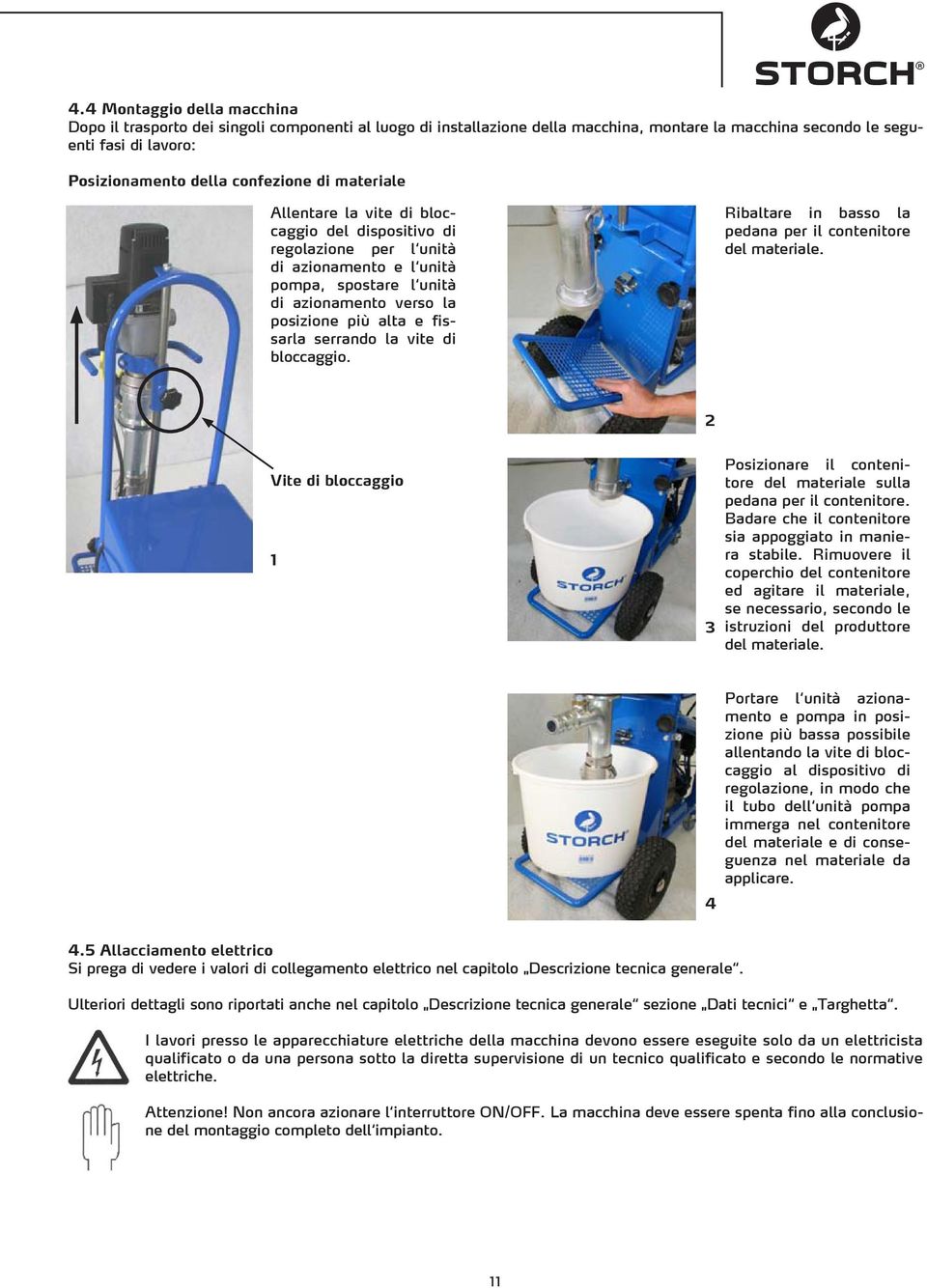 la vite di bloccaggio. Ribaltare in basso la pedana per il contenitore del materiale. 2 Vite di bloccaggio 1 3 Posizionare il contenitore del materiale sulla pedana per il contenitore.