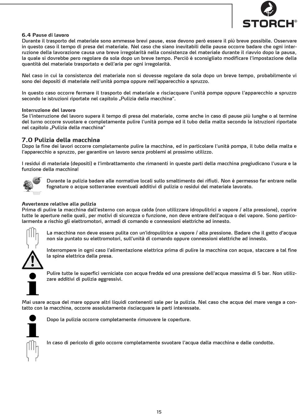 quale si dovrebbe pero regolare da sola dopo un breve tempo. Perciò è sconsigliato modificare l impostazione della quantità del materiale trasportato e dell aria per ogni irregolarità.