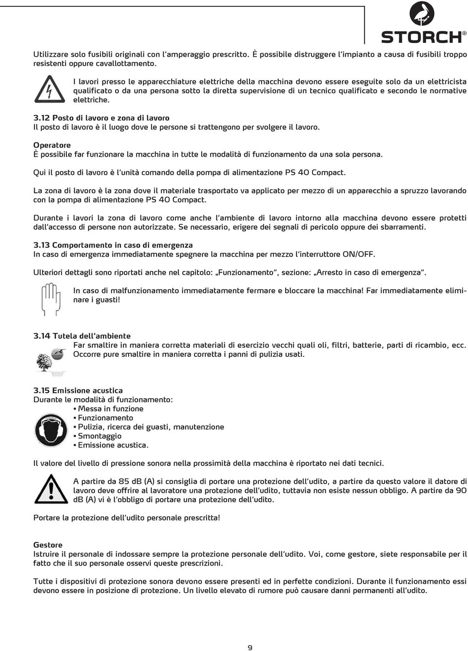 secondo le normative elettriche. 3.12 Posto di lavoro e zona di lavoro Il posto di lavoro è il luogo dove le persone si trattengono per svolgere il lavoro.