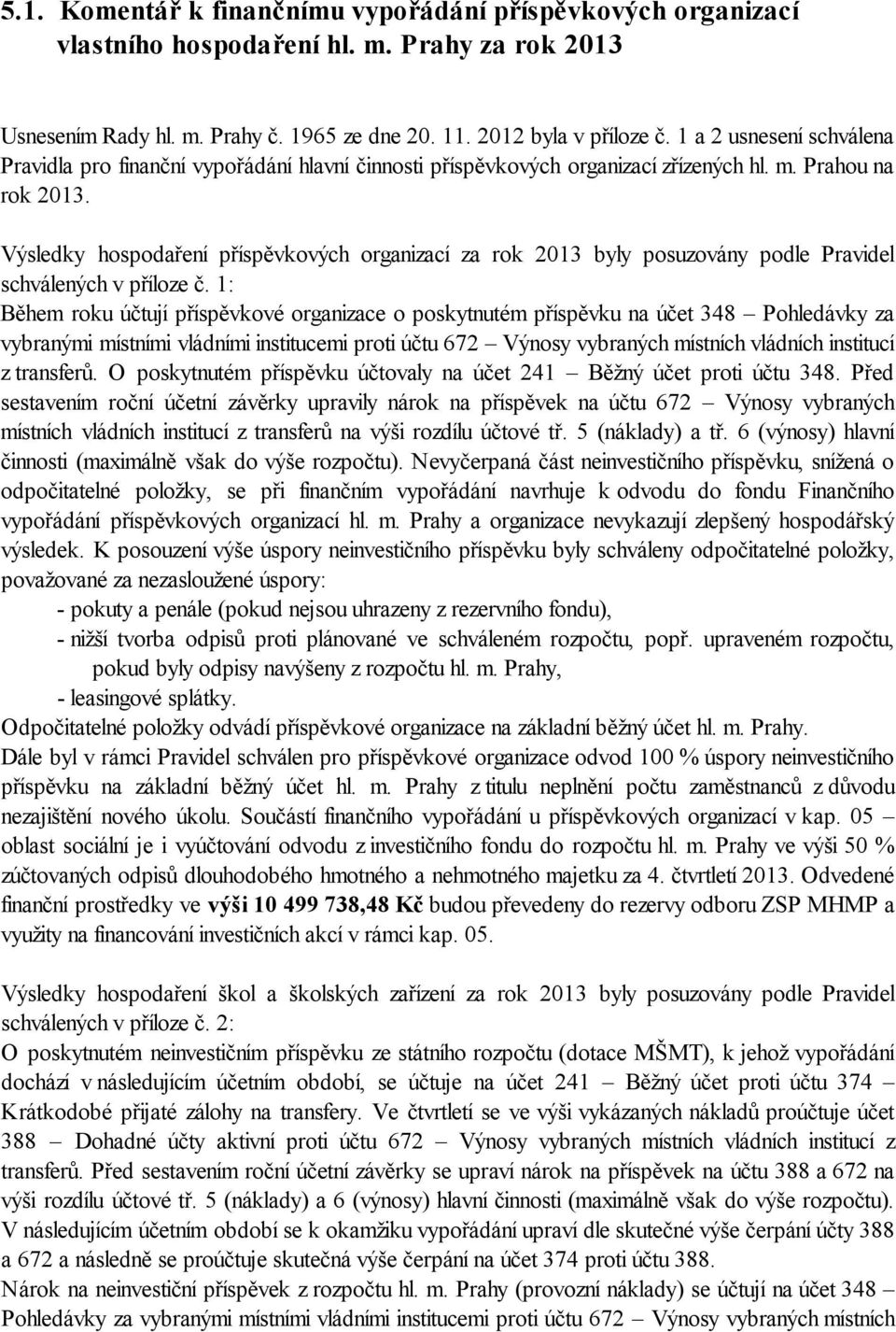 Výsledky hospodaření příspěvkových organizací za rok 2013 byly posuzovány podle Pravidel schválených v příloze č.