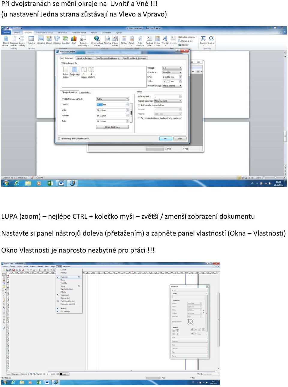 CTRL + kolečko myši zvětší / zmenší zobrazení dokumentu Nastavte si panel