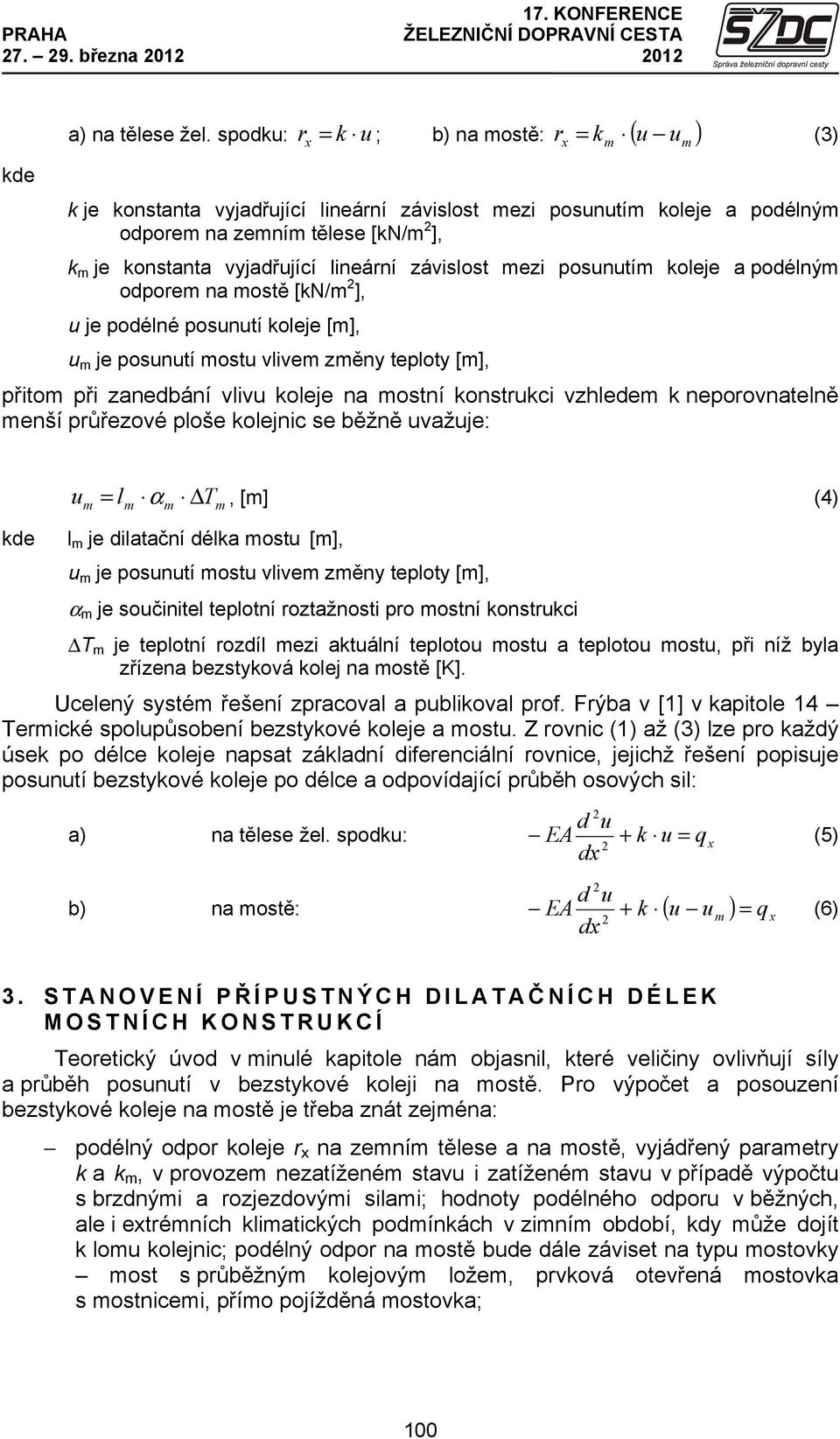 ezi posunutí koleje a podélný odpore na ostě [kn/ ], u je podélné posunutí koleje [], u je posunutí ostu vlive zěny teploty [], přito při zanedbání vlivu koleje na ostní konstrukci vzhlede k