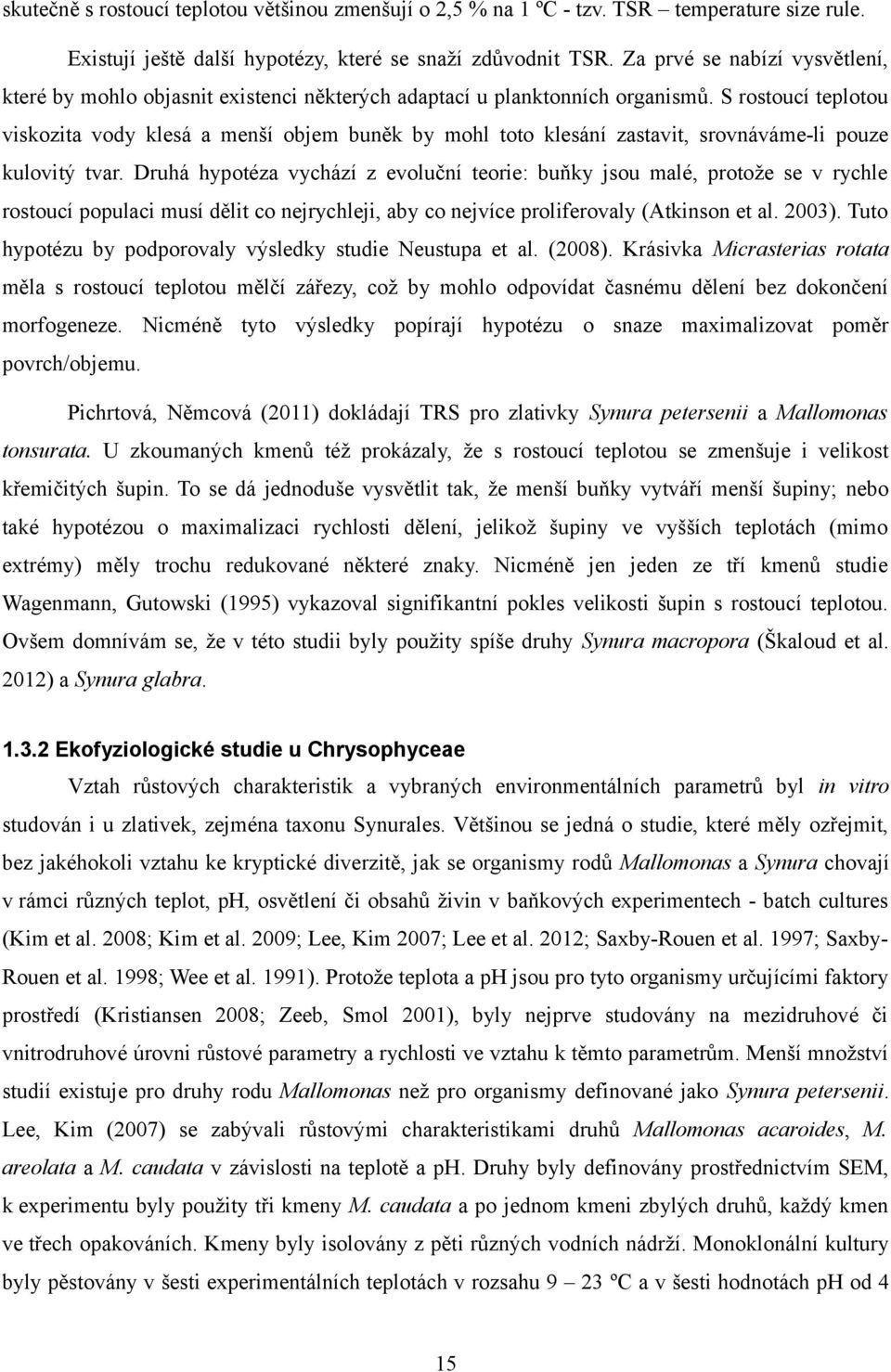 S rostoucí teplotou viskozita vody klesá a menší objem buněk by mohl toto klesání zastavit, srovnáváme-li pouze kulovitý tvar.