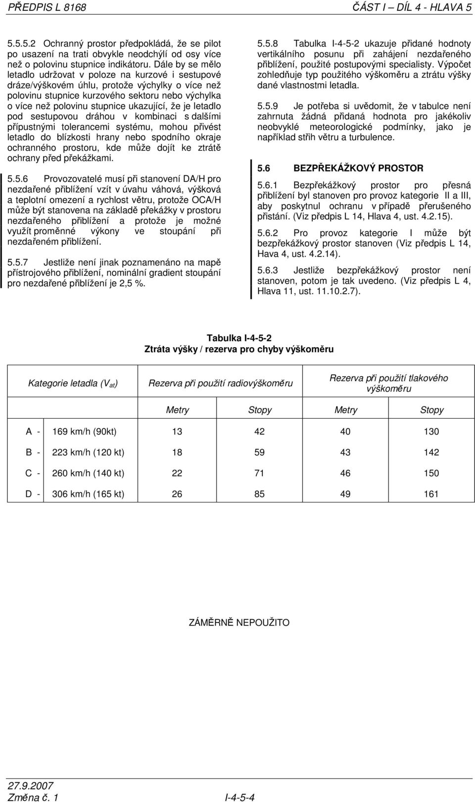 ukazující, že je letadlo pod sestupovou dráhou v kombinaci s dalšími přípustnými tolerancemi systému, mohou přivést letadlo do blízkosti hrany nebo spodního okraje ochranného prostoru, kde může dojít