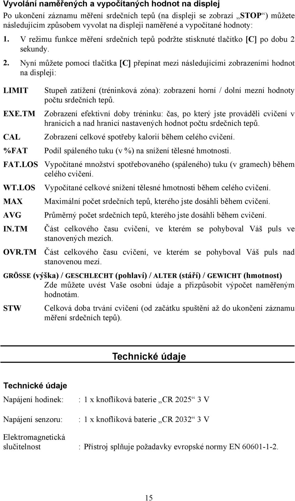 TM CAL %FAT Stupeň zatížení (tréninková zóna): zobrazení horní / dolní mezní hodnoty počtu srdečních tepů.