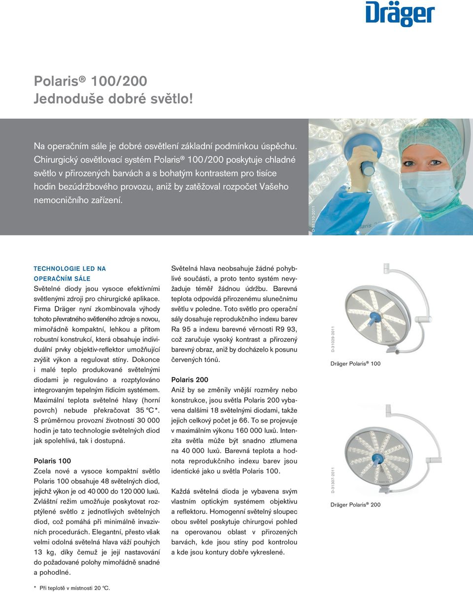 nemocničního zařízení. D-31110-2011 TECHNOLOGIE LED NA OPERAČNÍM SÁLE Světelné diody jsou vysoce efektivními světlenými zdroji pro chirurgické aplikace.