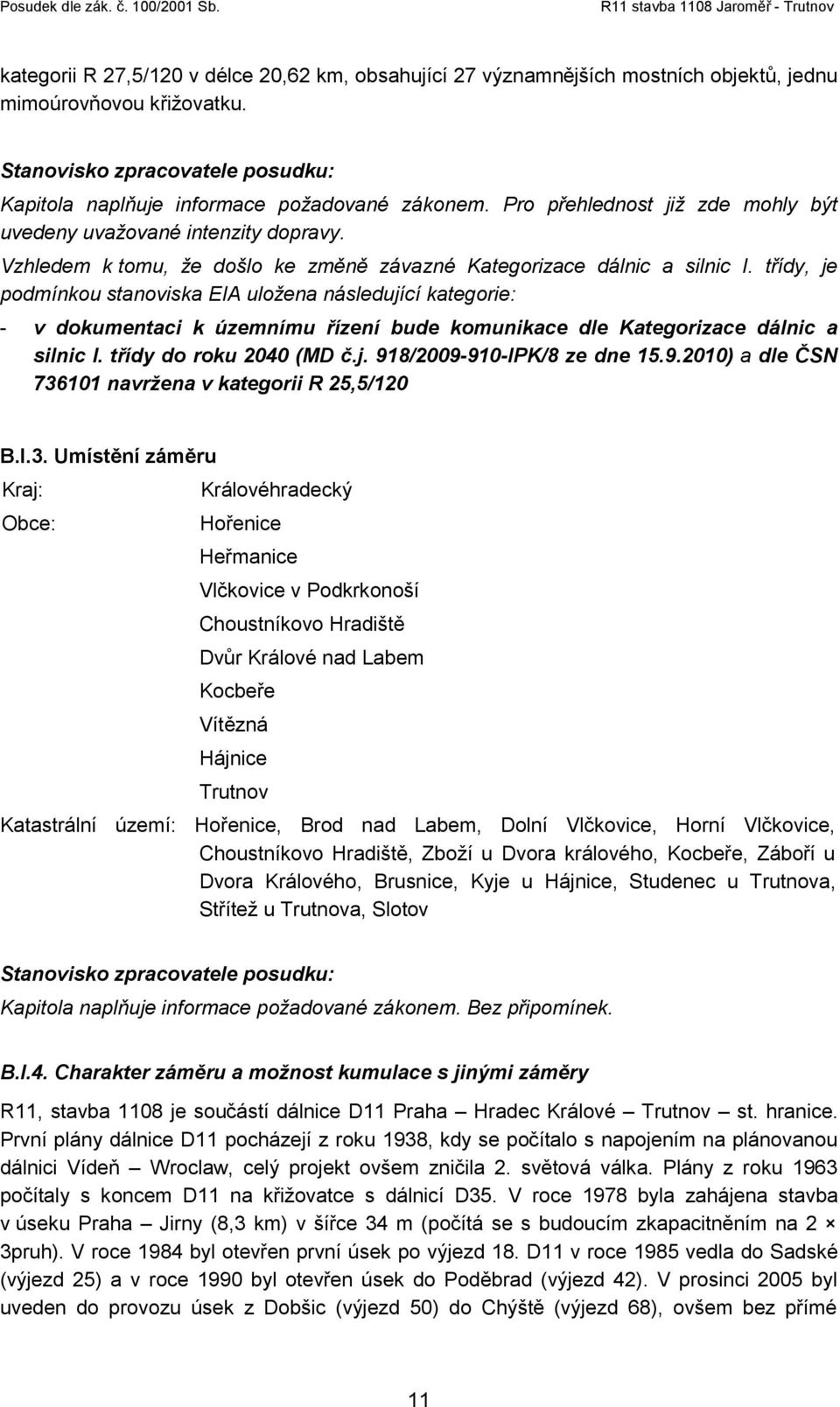 třídy, je podmínkou stanoviska EIA uložena následující kategorie: - v dokumentaci k územnímu řízení bude komunikace dle Kategorizace dálnic a silnic I. třídy do roku 2040 (MD č.j. 918/2009-910-IPK/8 ze dne 15.