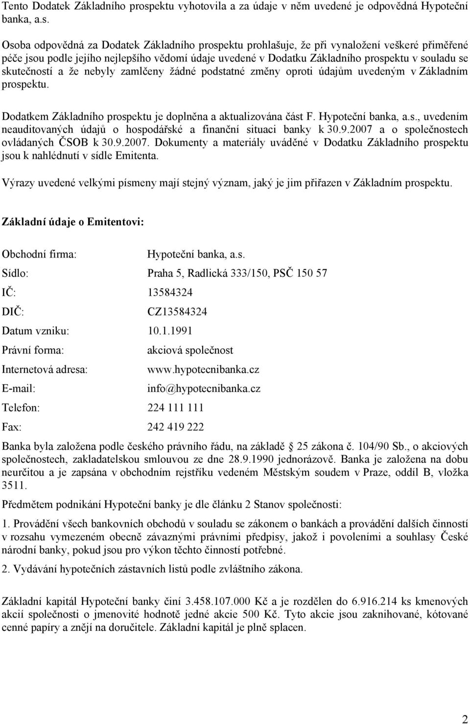 Osoba odpovědná za Dodatek Základního prospektu prohlašuje, že při vynaložení veškeré přiměřené péče jsou podle jejího nejlepšího vědomí údaje uvedené v Dodatku Základního prospektu v souladu se