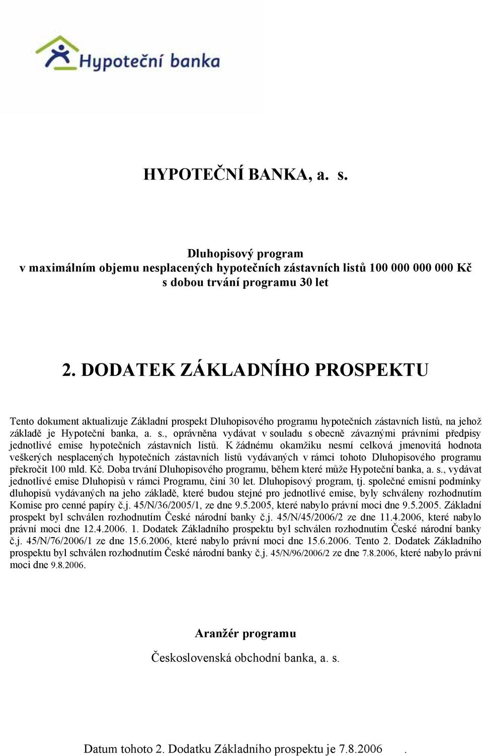 , oprávněna vydávat v souladu s obecně závaznými právními předpisy jednotlivé emise hypotečních zástavních listů.