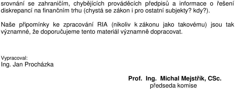 Naše připomínky ke zpracování RIA (nikoliv k zákonu jako takovému) jsou tak významné, že