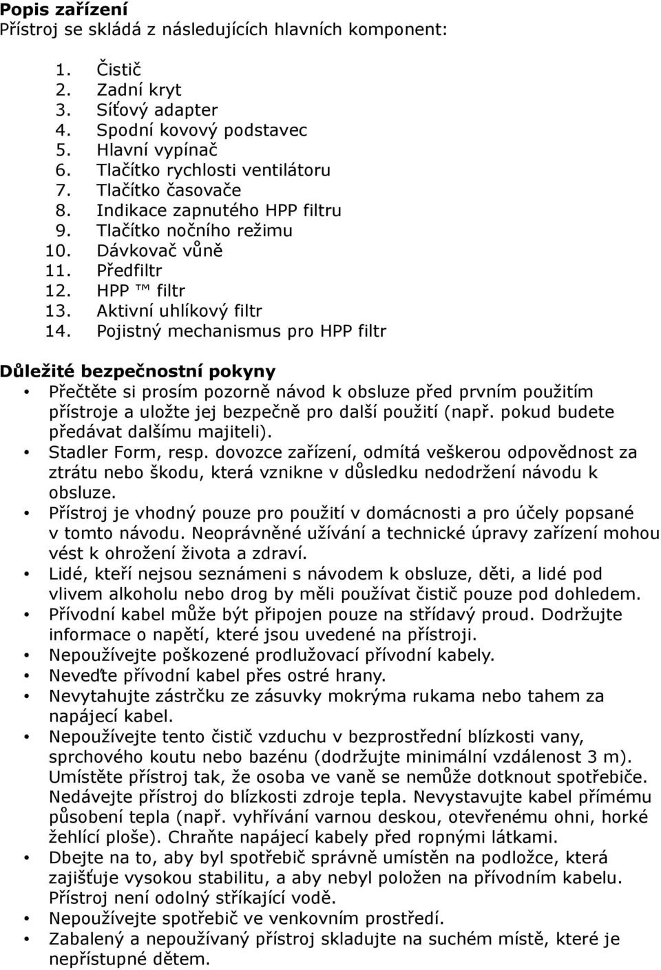 Pojistný mechanismus pro HPP filtr Důležité bezpečnostní pokyny Přečtěte si prosím pozorně návod k obsluze před prvním použitím přístroje a uložte jej bezpečně pro další použití (např.