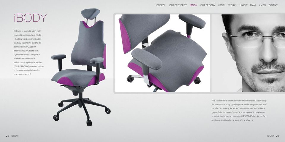 The collection of therapeutic chairs developed specifically for men (male body type) offers excellent ergonomics and comfort especially for wider, taller and