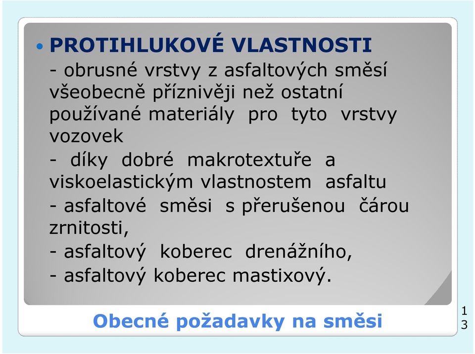 viskoelastickým vlastnostem asfaltu - asfaltové směsi s přerušenou čárou zrnitosti, -