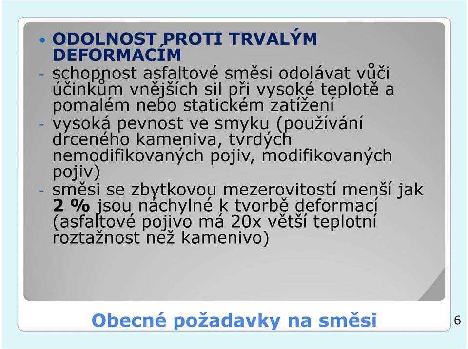 nemodifikovaných pojiv, modifikovaných pojiv) - směsi se zbytkovou mezerovitostí menší jak 2 % jsou náchylné