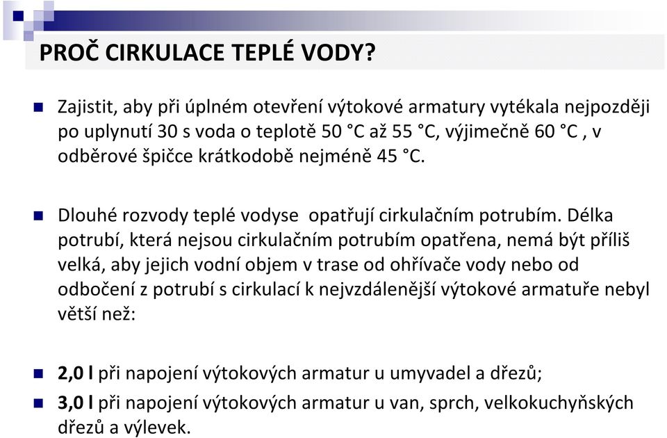 krátkodobě nejméně 45 C. Dlouhé rozvody teplé vodyse opatřují cirkulačním potrubím.