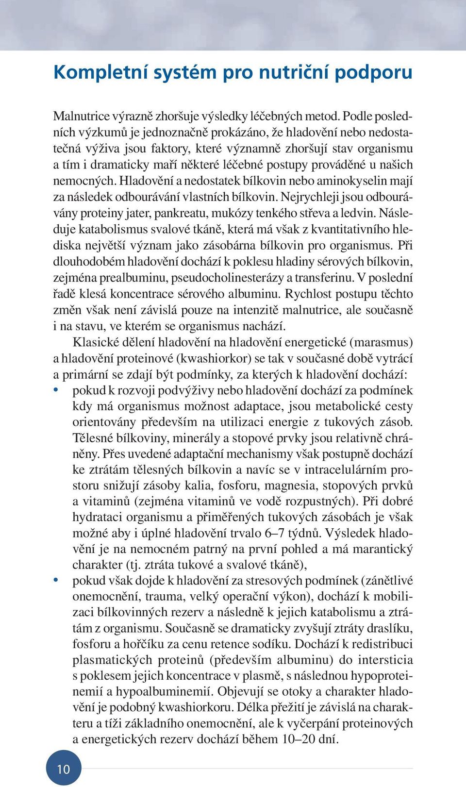 u našich nemocných. Hladovění a nedostatek bílkovin nebo aminokyselin mají za následek odbourávání vlastních bílkovin.