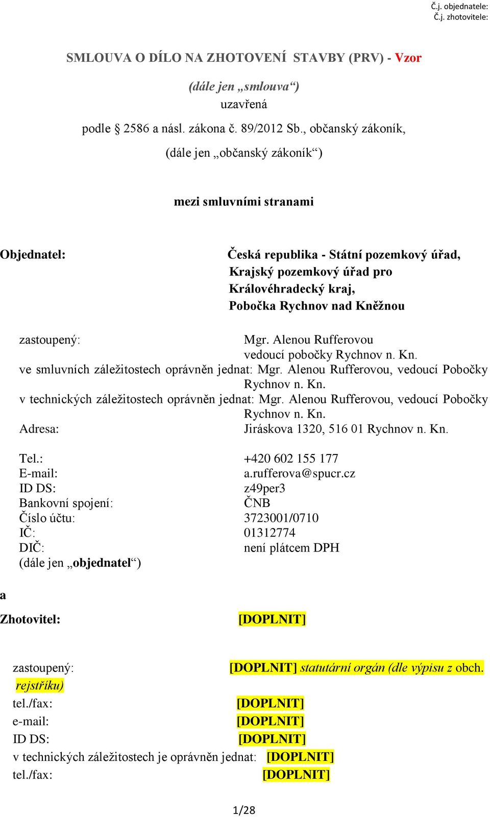 Kněžnou zastoupený: Mgr. Alenou Rufferovou vedoucí pobočky Rychnov n. Kn. ve smluvních záležitostech oprávněn jednat: Mgr. Alenou Rufferovou, vedoucí Pobočky Rychnov n. Kn. v technických záležitostech oprávněn jednat: Mgr.