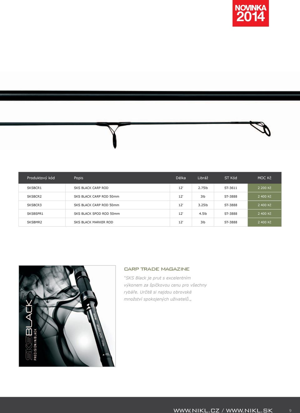25lb ST-3888 2 400 Kč SKSBSPR1 SKS BLACK SPOD ROD 50mm 12' 4.