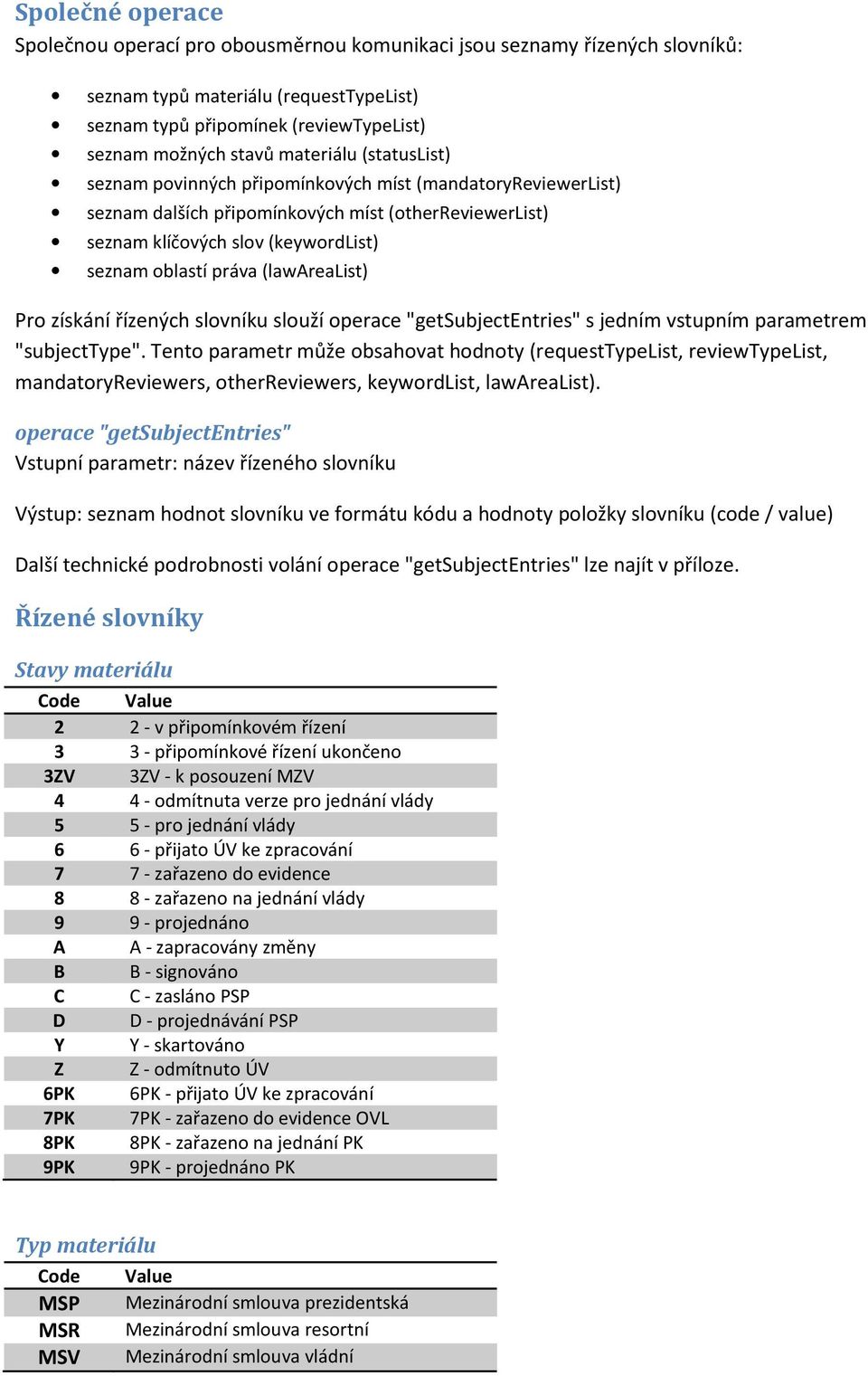 (lawarealist) Pro získání řízených slovníku slouží operace "getsubjectentries" s jedním vstupním parametrem "subjecttype".