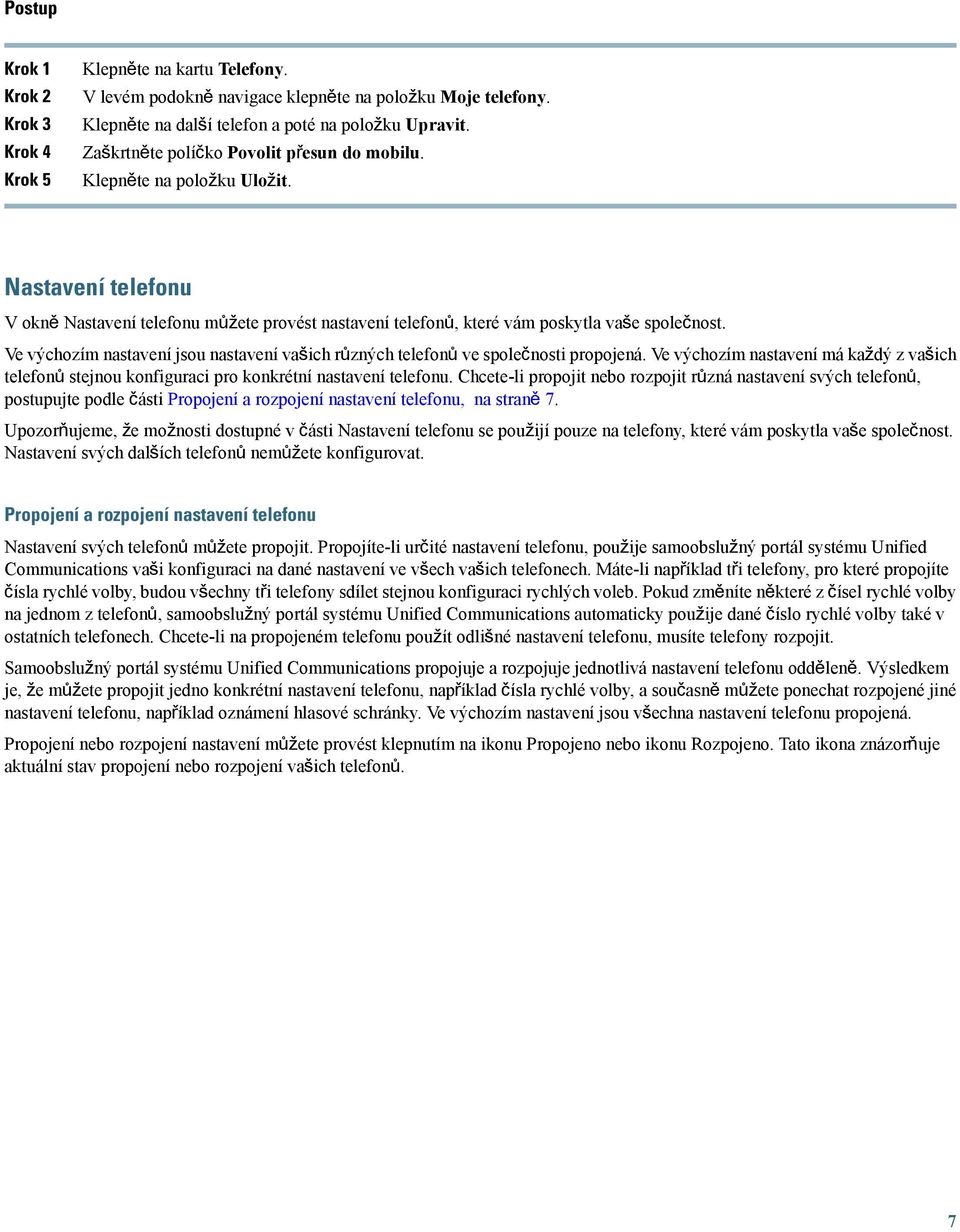 Ve výchozím nastavení jsou nastavení vašich různých telefonů ve společnosti propojená. Ve výchozím nastavení má každý z vašich telefonů stejnou konfiguraci pro konkrétní nastavení telefonu.