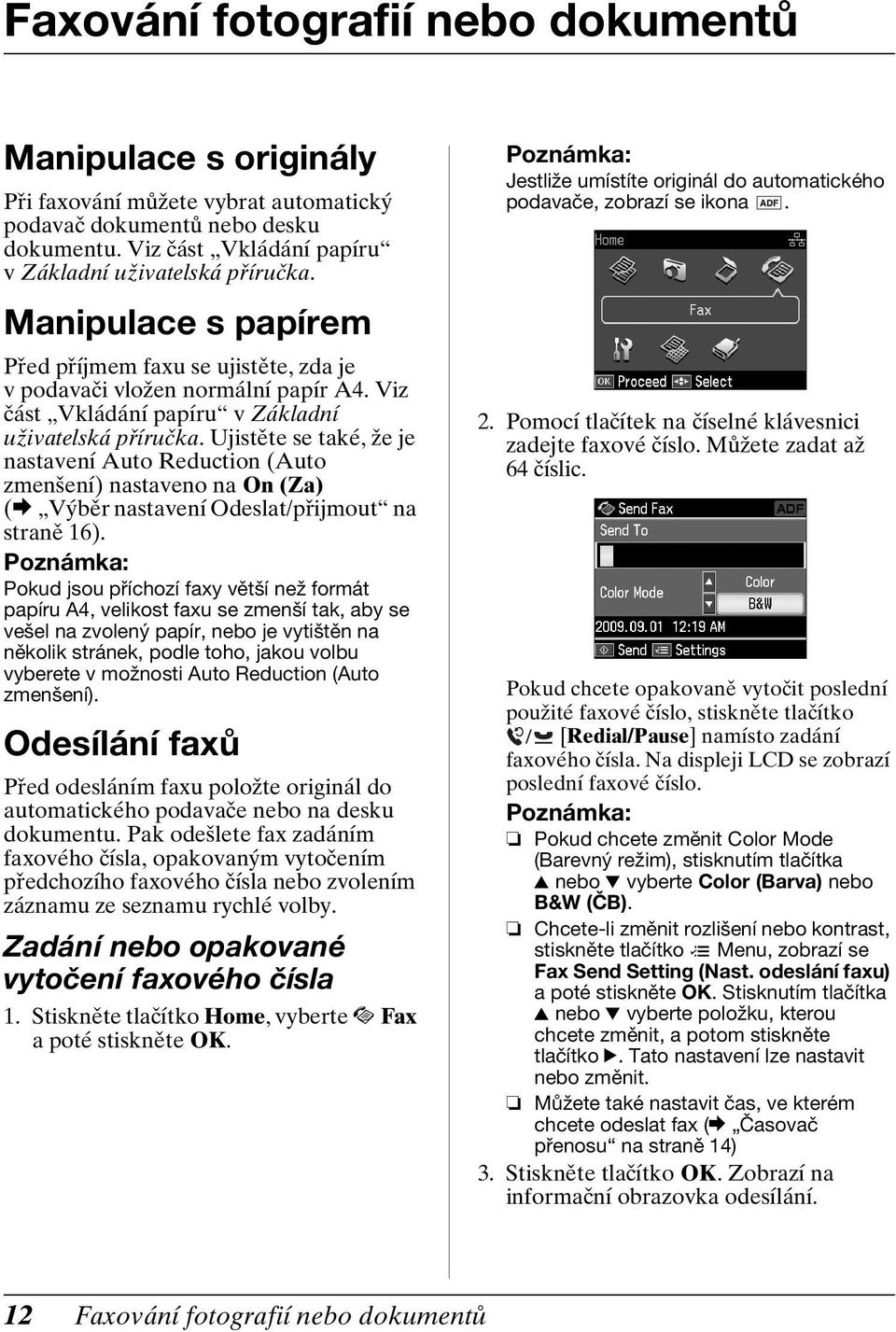Ujistěte se také, že je nastavení Auto Reduction (Auto zmenšení) nastaveno na On (Za) (& Výběr nastavení Odeslat/přijmout na straně 16).