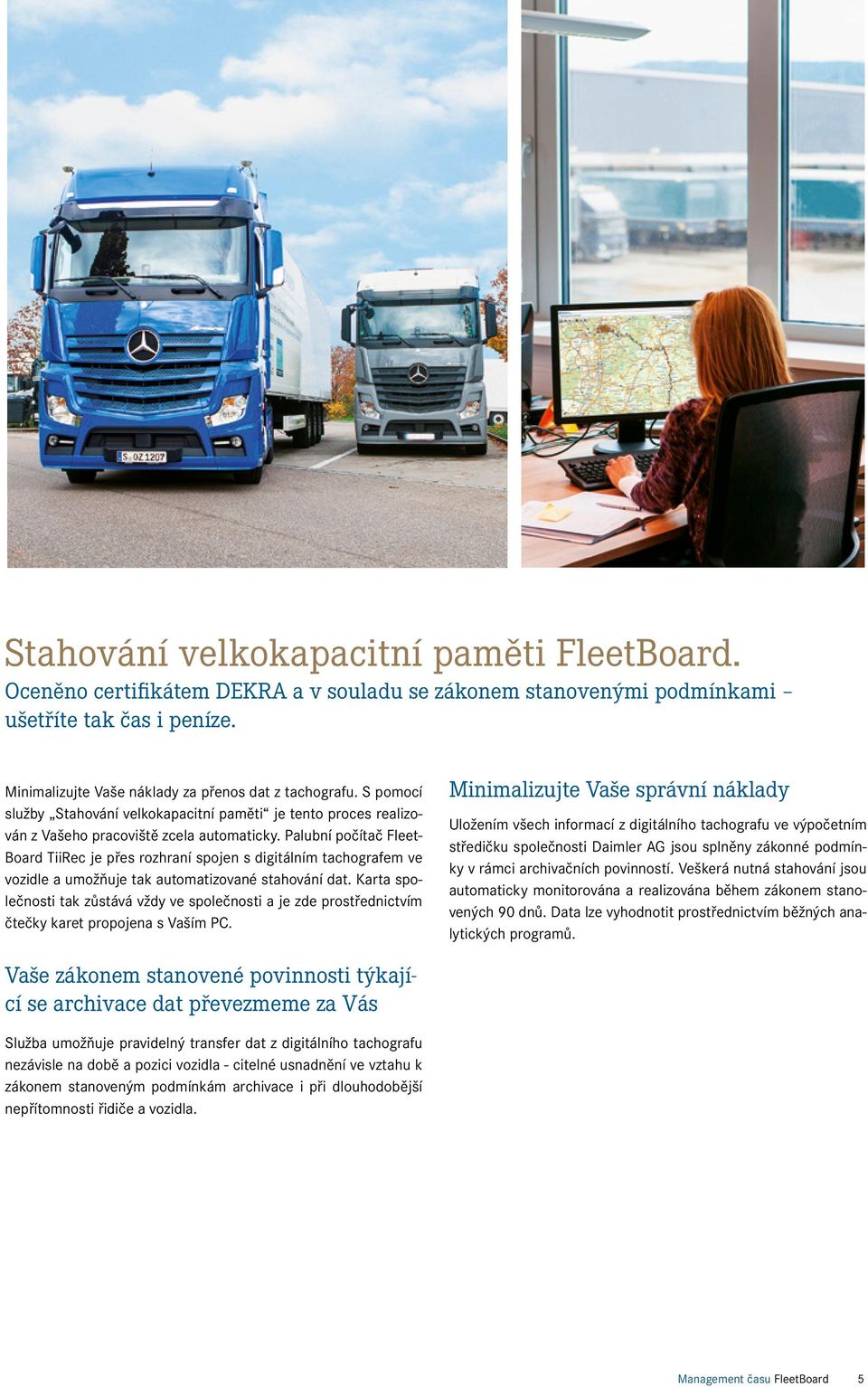 Palubní počítač Fleet- Board TiiRec je přes rozhraní spojen s digitálním tachografem ve vozidle a umožňuje tak automatizované stahování dat.