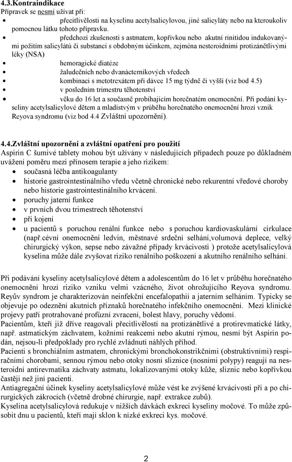 žaludečních nebo dvanácterníkových vředech kombinaci s metotrexátem při dávce 15 mg týdně či vyšší (viz bod 4.