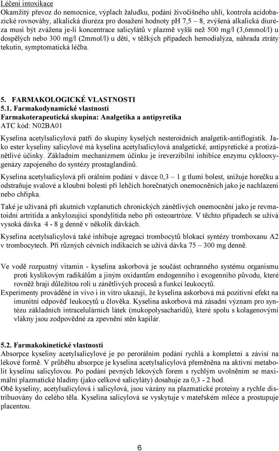 symptomatická léčba. 5. FARMAKOLOGICKÉ VLASTNOSTI 5.1.