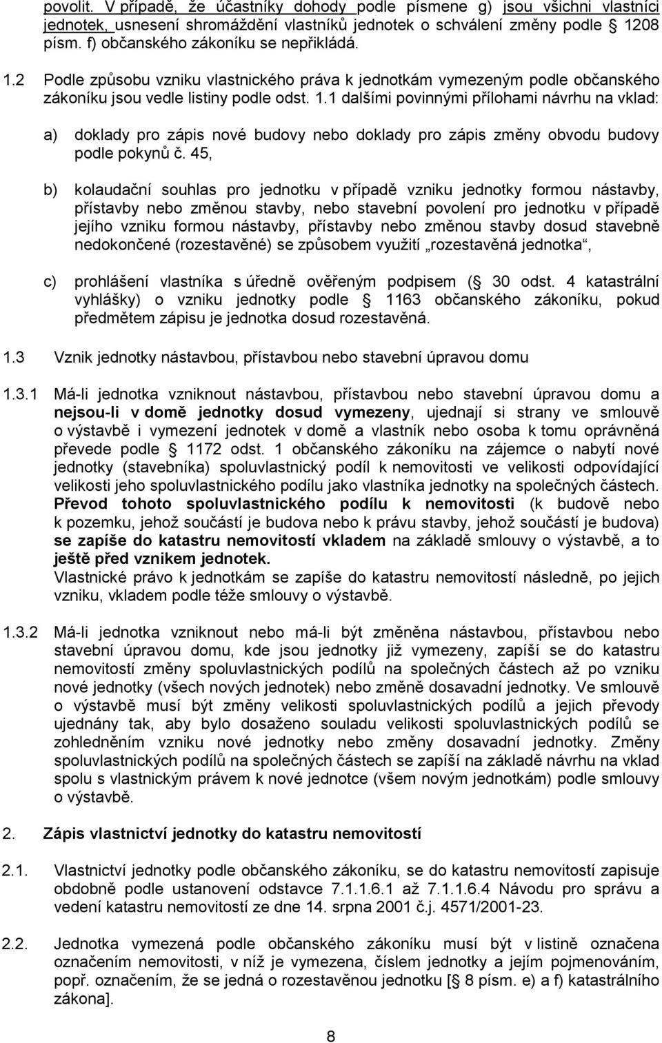 45, b) kolaudační souhlas pro jednotku v případě vzniku jednotky formou nástavby, přístavby nebo změnou stavby, nebo stavební povolení pro jednotku v případě jejího vzniku formou nástavby, přístavby