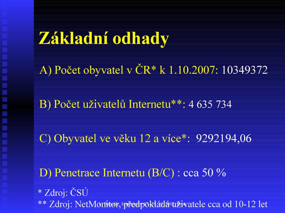 12 a více*: 9292194,06 D) Penetrace Internetu (B/C) : cca 50 % * Zdroj: ČSÚ