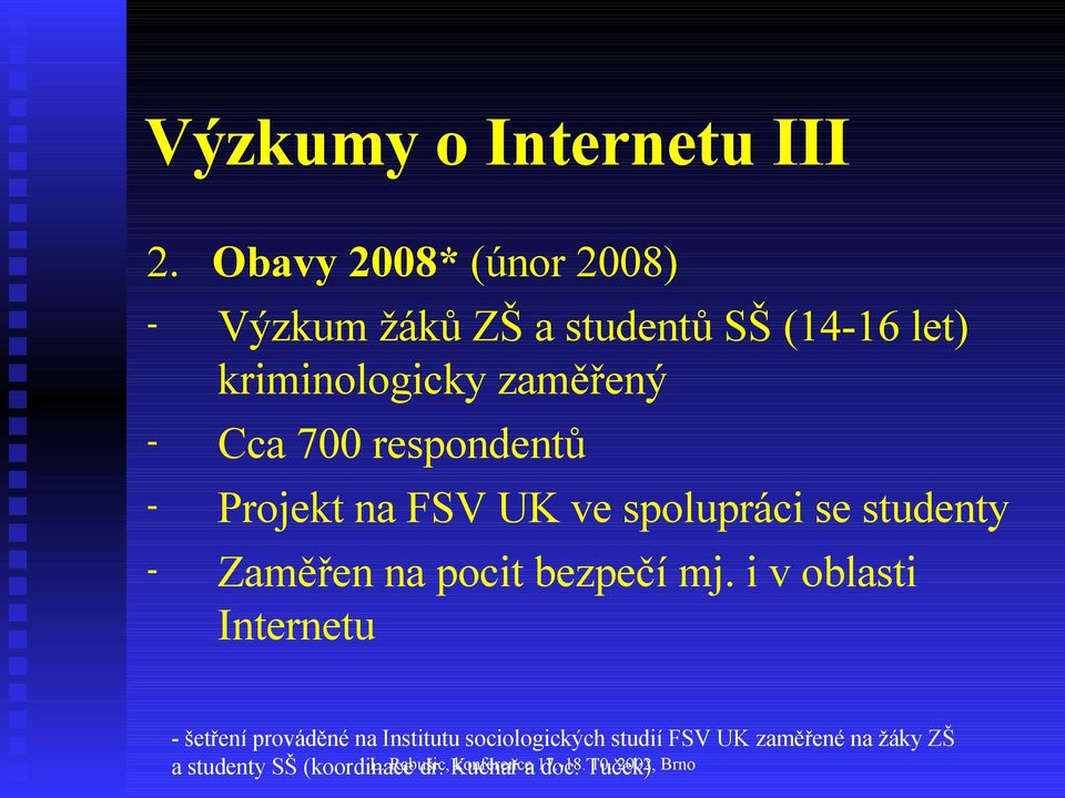 respondentů - Projekt na FSV UK ve spolupráci se studenty - Zaměřen na pocit bezpečí mj.