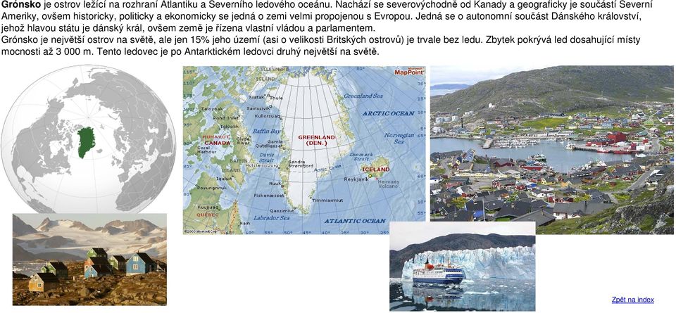 s Evropou. Jedná se o autonomní součást Dánského království, jehož hlavou státu je dánský král, ovšem země je řízena vlastní vládou a parlamentem.