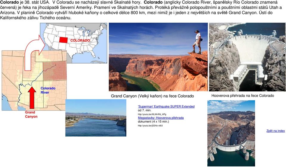 Protéká převážně polopouštními a pouštními oblastmi států Utah a Arizona.